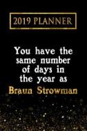 2019 Planner: You Have the Same Number of Days in the Year as Braun Strowman: Braun Strowman 2019 Planner di Daring Diaries edito da LIGHTNING SOURCE INC