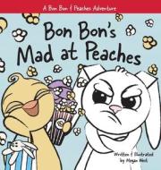 Bon Bon's Mad at Peaches di Megan West edito da Piper Maria Studio LLC