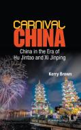 CARNIVAL CHINA di Kerry Brown edito da IMPERIAL COLLEGE PRESS