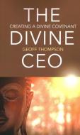 The Divine CEO: Creating a Divine Covenant di Geoff Thompson edito da O BOOKS
