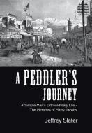 A Peddler's Journey: A Simple Man's Extr di JEFFREY SLATER edito da Lightning Source Uk Ltd