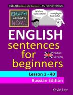 English Lessons Now! English Sentences for Beginners Lesson 1 - 40 Russian Edition (British Version) di Kevin Lee edito da INDEPENDENTLY PUBLISHED