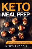 Keto Meal Prep: 113 Easy 5-Ingredients Keto Recipes Including a 21-Day Keto Meal Plan for Rapid Weight Loss di James Russell edito da INDEPENDENTLY PUBLISHED