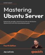 Mastering Ubuntu Server - Fourth Edition di Jay Lacroix edito da Packt Publishing