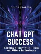 Chat GPT Success di Bentley Porter edito da Magic Publisher
