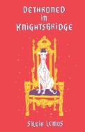 Dethroned In Knightsbridge di Silvia Lemos edito da Troubador Publishing