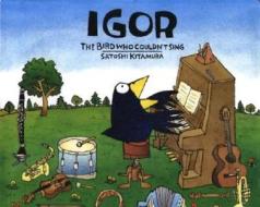 Igor, The Bird Who Couldn't Sing di Satoshi Kitamura edito da Andersen Press Ltd