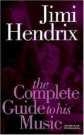 The Complete Guide To The Music Of Jimi Hendrix di John Robertson edito da Omnibus Press