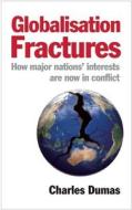 Globalisation Fractures: How Major Nations' Interests Are Now in Conflict di Charles Dumas edito da PROFILE BOOKS
