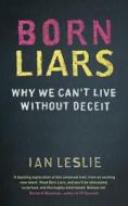 Why We Can't Live Without Deceit di Ian Leslie edito da Quercus Publishing Plc