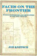 Faces on the Frontier: Florida Surveyors and Developers in the 19th Century di Joe Knetsch edito da FLORIDA HISTORICAL SOC PR