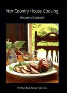 Irish Country House Cooking: The Blue Book Recipe Collection di Georgina Campbell edito da GEORGINA CAMPBELL GUIDES