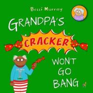 Grandpa's Cracker Won't Go Bang di Murray edito da Llama House Children's Books