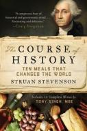 The Course of History: Ten Meals That Changed the World di Struan Stevenson, Tony Singh edito da ARCADE PUB