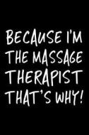 Because I'm the Massage Therapist That's Why!: Funny Appreciation Gifts for Massage Therapists, 6 X 9 Lined Journal, White Elephant Gifts Under 10 di Dartan Creations edito da Createspace Independent Publishing Platform