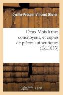 Deux Mots ï¿½ Mes Concitoyens, Et Copies de Piï¿½ces Authentiques di Olivier-C-P-V edito da Hachette Livre - Bnf