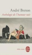Anthologie de L Humour Noir di Andre Breton, A. Breton edito da LIVRE DE POCHE