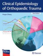 Clinical Epidemiology Of Orthopaedic Trauma di Yingze Zhang edito da Thieme Publishing Group