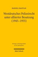 Westdeutsches Polizeirecht unter alliierter Besatzung (1945-1955) di Daniell Bastian edito da Mohr Siebeck GmbH & Co. K