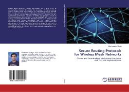 Secure Routing Protocols for Wireless Mesh Networks di Madhusudan Singh edito da LAP Lambert Academic Publishing