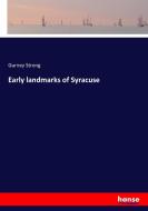 Early landmarks of Syracuse di Gurney Strong edito da hansebooks