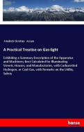 A Practical Treatise on Gas-light di Friedrich Christian Accum edito da hansebooks