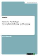 Klinische Psychologie. Gesundheitsförderung und -beratung di Anonym edito da GRIN Verlag