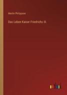 Das Leben Kaiser Friedrichs III. di Martin Philippson edito da Outlook Verlag