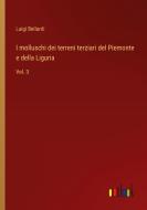I molluschi dei terreni terziari del Piemonte e della Liguria di Luigi Bellardi edito da Outlook Verlag