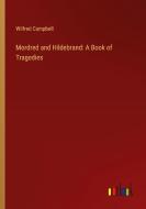 Mordred and Hildebrand: A Book of Tragedies di Wilfred Campbell edito da Outlook Verlag