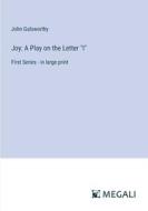 Joy: A Play on the Letter "I" di John Galsworthy edito da Megali Verlag