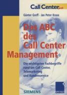 Das ABC Des Call Center Management: Die Wichtigsten Fachbegriffe Rund Um Call Center, Telemarketing Und Kundenservice di Gunter Greff, Jan Peter Kruse edito da Gabler Verlag