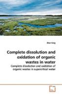 Complete dissolution and oxidation of organic wastes in water di Zhen Fang edito da VDM Verlag