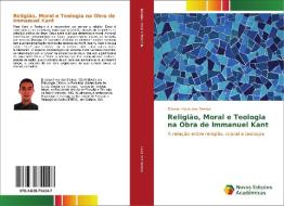 Religião, Moral e Teologia na Obra de Immanuel Kant di Elismar Alves dos Santos edito da Novas Edições Acadêmicas
