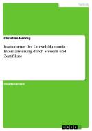 Instrumente der Umweltökonomie - Internalisierung durch Steuern und Zertifikate di Christian Hennig edito da GRIN Publishing
