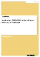 Application of PRINCE2® and the Impact on Project Management di Anja Böhm edito da GRIN Publishing