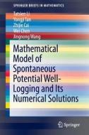 Mathematical Model of Spontaneous Potential Well-Logging and Its Numerical Solutions di Zhijie Cai, Wei Chen, Tatsien Li, Yongji Tan, Jingnong Wang edito da Springer Berlin Heidelberg