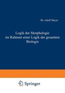 Logik der Morphologie im Rahmen einer Logik der gesamten Biologie di Adolf Meyer edito da Springer Berlin Heidelberg