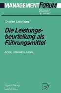 Die Leistungsbeurteilung als Führungsmittel di Charles Lattmann edito da Physica-Verlag HD