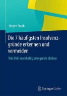 Die 7 häufigsten Insolvenzgründe erkennen und vermeiden di Jürgen Staab edito da Springer Fachmedien Wiesbaden