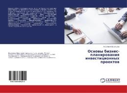 Osnovy biznes-planirovaniya investicionnyh proektov di Anastasiya Vasil'eva edito da LAP Lambert Academic Publishing
