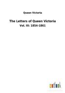 The Letters of Queen Victoria di Queen Victoria edito da Outlook Verlag