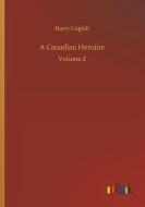A Canadian Heroine di Harry Coghill edito da Outlook Verlag