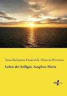 Leben der heiligen Jungfrau Maria di Clemens Brentano, Anna Katharina Emmerich edito da Vero Verlag