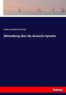 Abhandlung über die deutsche Sprache di Johann Jakob Hemmer edito da hansebooks