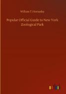 Popular Official Guide to New York Zoological Park di William T. Hornaday edito da Outlook Verlag