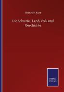 Die Schweiz - Land, Volk und Geschichte di Heinrich Kurz edito da Salzwasser-Verlag GmbH