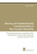 Sharing of Probabilistically Correlated Data in Peer-to-peer Networks di Roman Schmidt edito da Südwestdeutscher Verlag für Hochschulschriften AG  Co. KG
