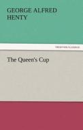 The Queen's Cup di G. A. (George Alfred) Henty edito da TREDITION CLASSICS
