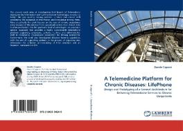 A Telemedicine Platform for Chronic Diseases: LifePhone di Davide Capozzi edito da LAP Lambert Acad. Publ.